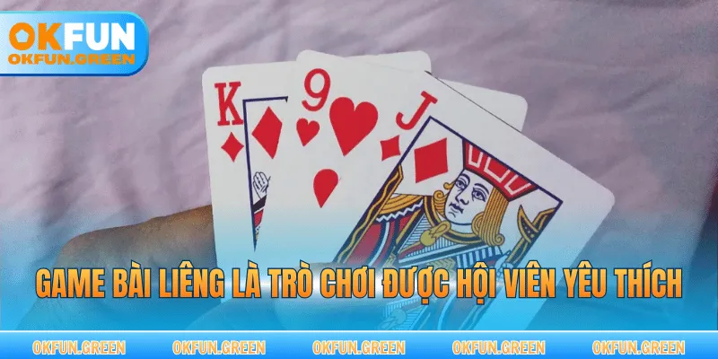 Game bài Liêng là trò chơi được hội viên yêu thích